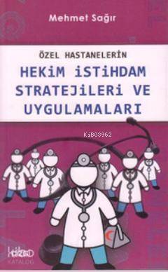 Özel Hastanelerin Hekim İstihdam Stratejileri ve Uygulamaları - Mehmet Sağır
