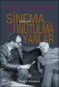 Sinema... ve Unutulmayanlar - Atillâ Dorsay