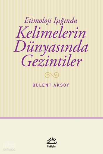 Etimoloji Işığında - Kelimelerin Dünyasında Gezintiler