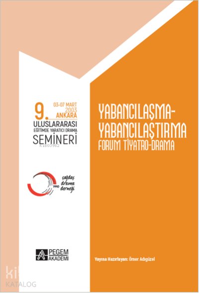 9. Uluslararası Eğitimde Yaratıcı Drama Semineri (03-07 Mart 2003) Yabancılaşma-Yabancılaştırma Forum Tiyatro Drama - Ömer Adıgüzel