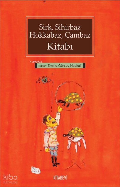 Sirk, Sihirbaz, Hokkabaz, Cambaz Kitabı - Emine Gürsoy Naskali