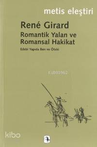Romantik Yalan ve Romansal Hakikat - Rene Girard