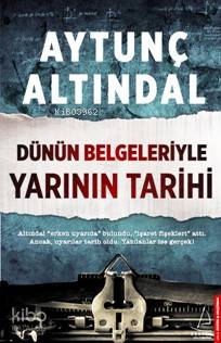 Dünün Belgeleriyle Yarının Tarihi - Aytunç Altındal