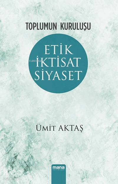 Toplumun Kuruluşu - Etik, İktisat, Siyaset - Ümit Aktaş