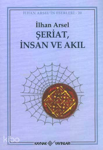 Şeriat İnsan ve Akıl - İlhan Arsel