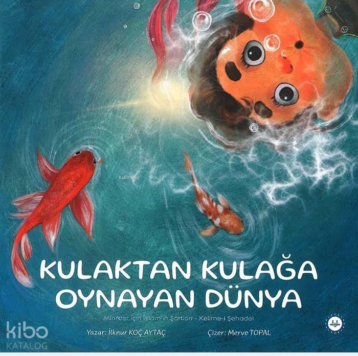 Minikler İçin İslamın Şartları Kelime İ Şehadet Kulaktan Kulağa Oynayan Dünya - İlknur Koç Aytaç