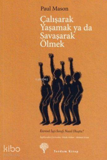 Çalışarak Yaşamak ya da Savaşarak Ölmek - Paul Mason