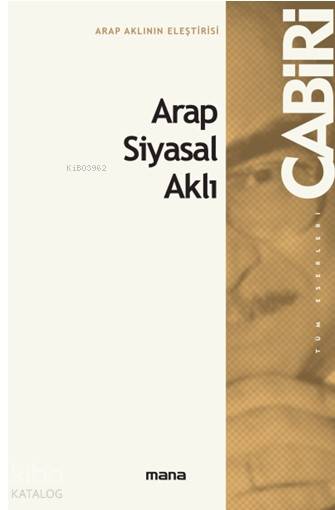Arap - İslâm Siyasal Aklı - Muhammed Abid El-Cabiri