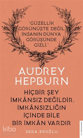 Audrey Hepburn - Hiçbir Şey İmkansız Değildir İmkansızlığın İçinde Bile İmkan Vardır - Sedat Eroğlu