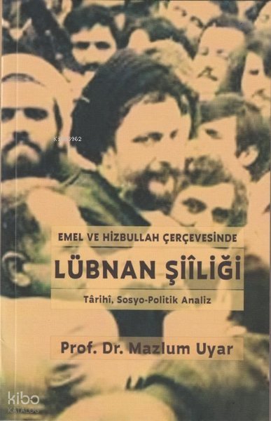 Emel ve Hizbullah Çerçevesinde Lübnan Şiiliği - Tarihi, Sosyo - Politik Analiz - Mazlum Uyar