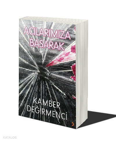 Acılarımıza Basarak - Kamber Değirmenci
