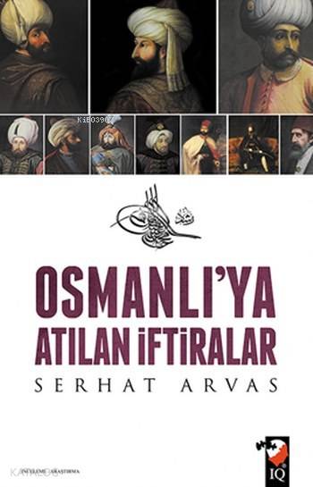 Osmanlı'ya Atılan İftiralar - Serhat Arvas