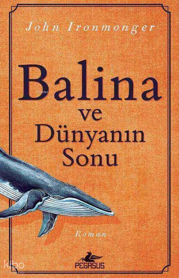 Balina ve Dünyanın Sonu - John Ironmonger