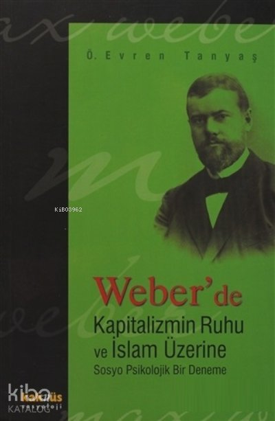 Weber’de Kapitalizmin Ruhu ve İslam Üzerine Sosyo Psikolojik Bir Deneme - Ömer Evren Tanyaş