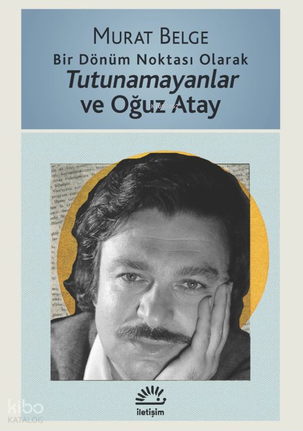 Bir Dönüm Noktası Olarak Tutunamayanlar ve Oğuz Atay - Murat Belge